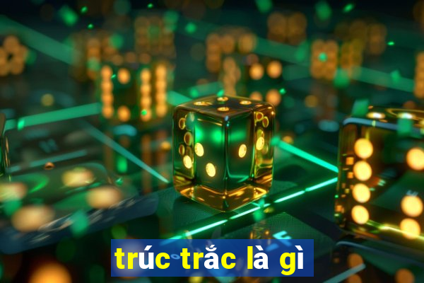 trúc trắc là gì