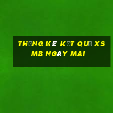 THỐNG KÊ KẾT QUẢ XSMB ngày mai