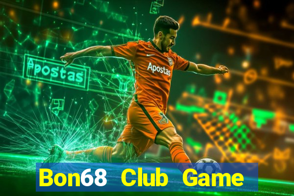 Bon68 Club Game Bài 1 Đổi 1