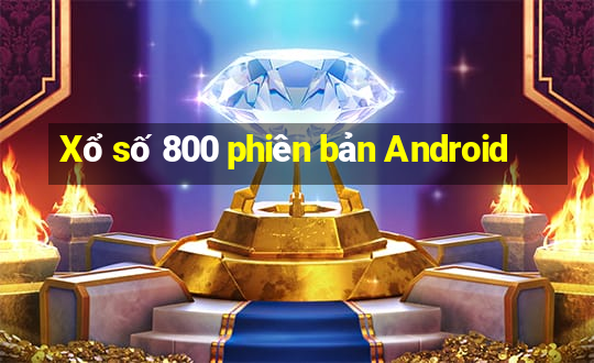 Xổ số 800 phiên bản Android