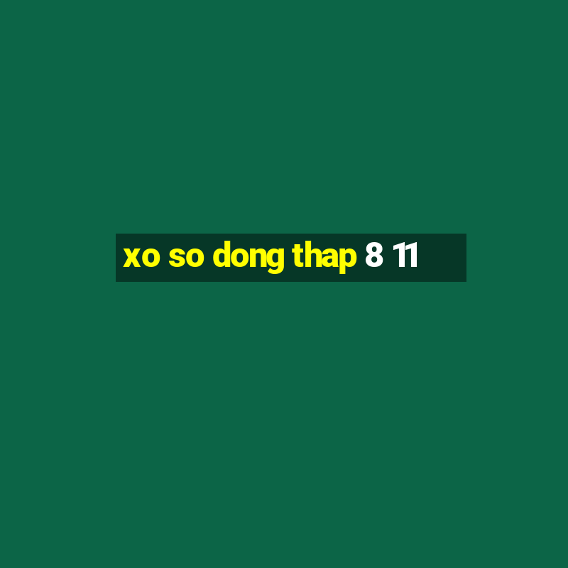 xo so dong thap 8 11