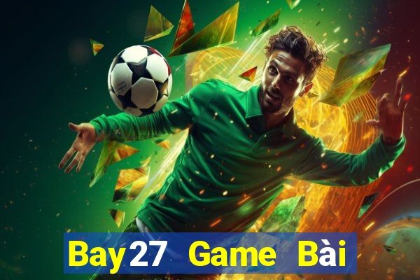 Bay27 Game Bài Online Miễn Phí