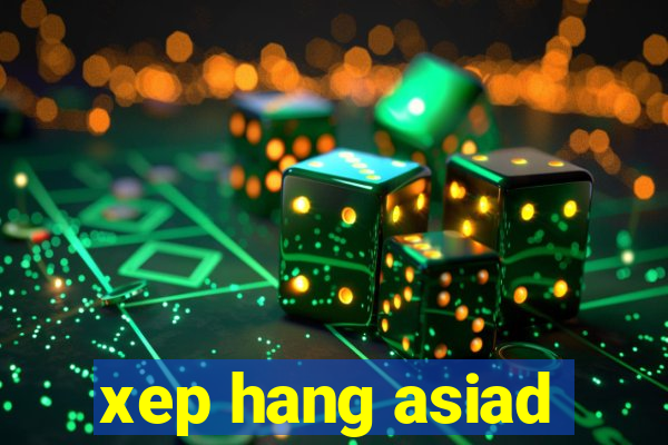 xep hang asiad