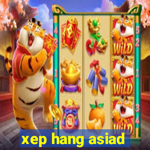 xep hang asiad