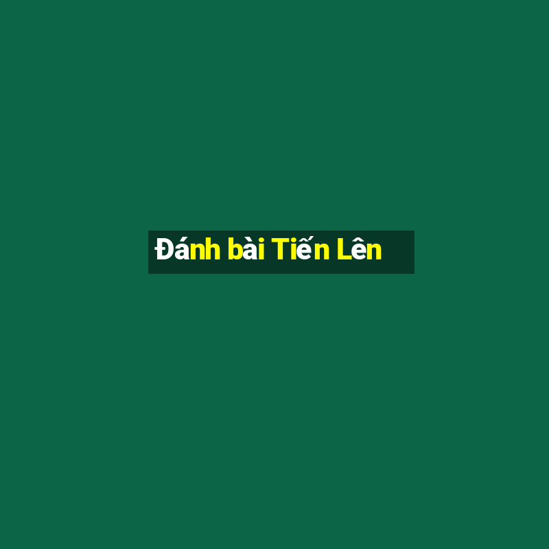 Đánh bài Tiến Lên