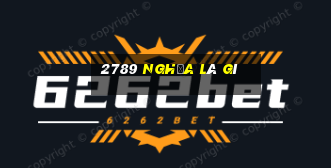 2789 nghĩa là gì