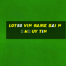 Lot88 Vin Game Bài Nổ Hũ Uy Tín