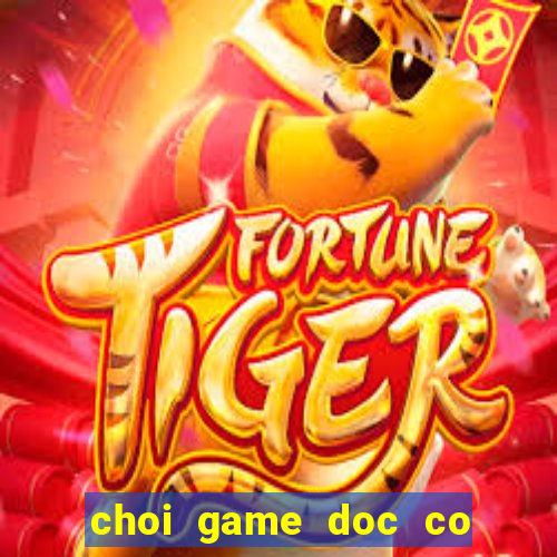 choi game doc co cau bai