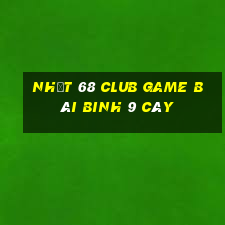 Nhất 68 Club Game Bài Binh 9 Cây