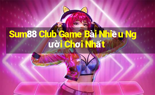 Sum88 Club Game Bài Nhiều Người Chơi Nhất