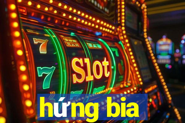 hứng bia