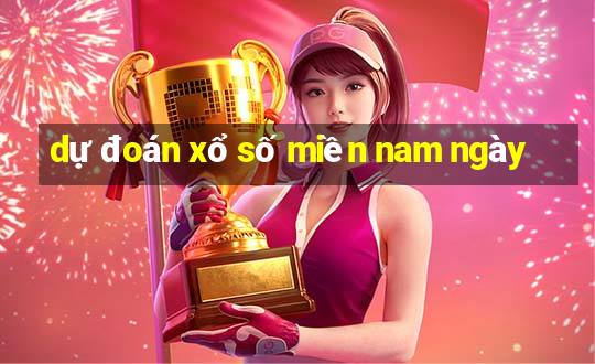 dự đoán xổ số miền nam ngày