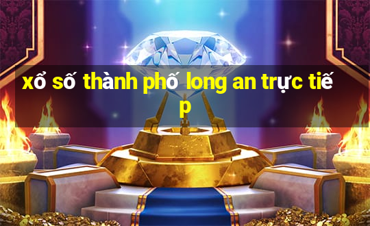 xổ số thành phố long an trực tiếp