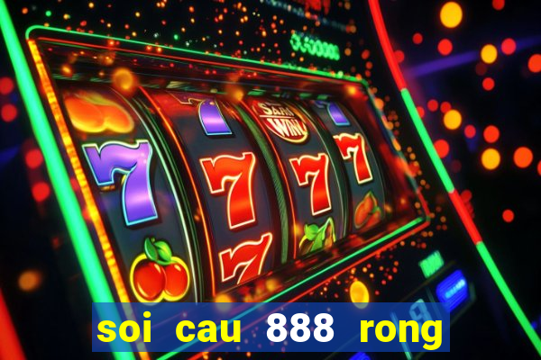 soi cau 888 rong bach kim