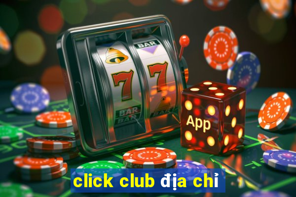 click club địa chỉ