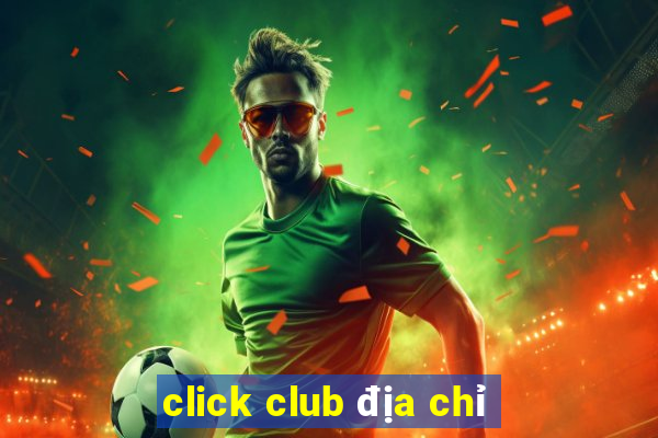 click club địa chỉ