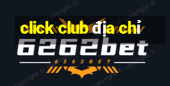 click club địa chỉ