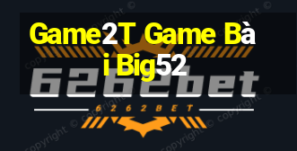 Game2T Game Bài Big52