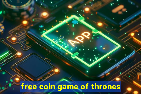 free coin game of thrones