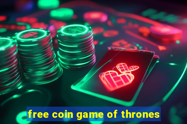 free coin game of thrones