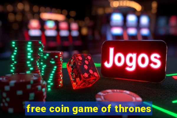 free coin game of thrones