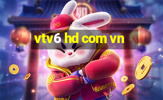 vtv6 hd com vn