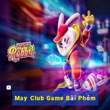 May Club Game Bài Phỏm