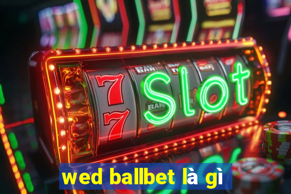 wed ballbet là gì