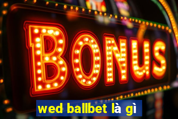 wed ballbet là gì