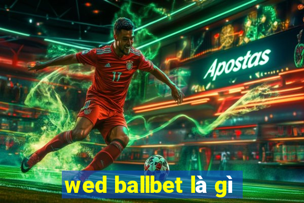 wed ballbet là gì