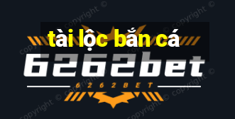 tai loc ban ca