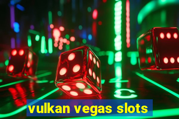 vulkan vegas slots