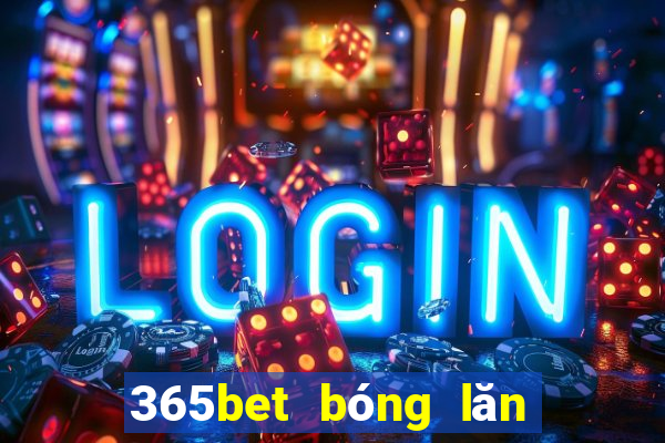 365bet bóng lăn đăng ký