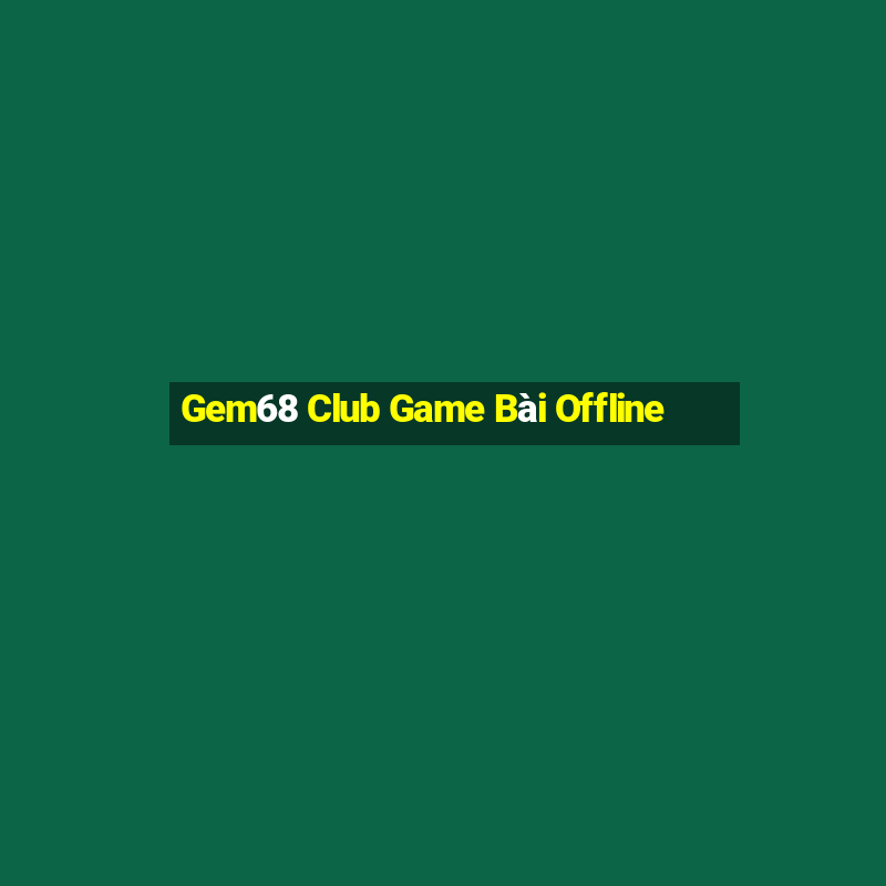 Gem68 Club Game Bài Offline