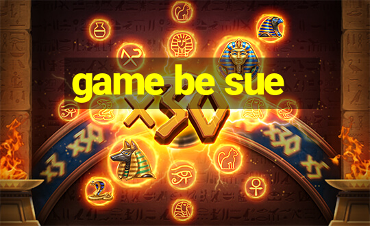 game be sue