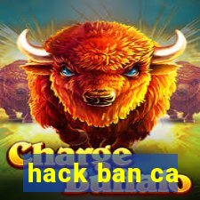 hack ban ca