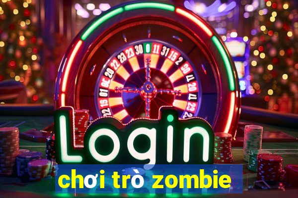 chơi trò zombie