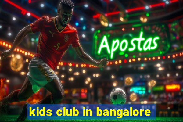 kids club in bangalore