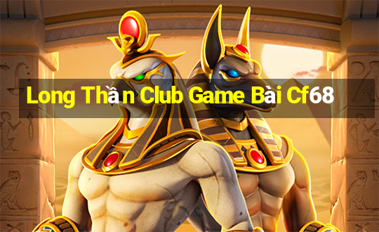 Long Thần Club Game Bài Cf68