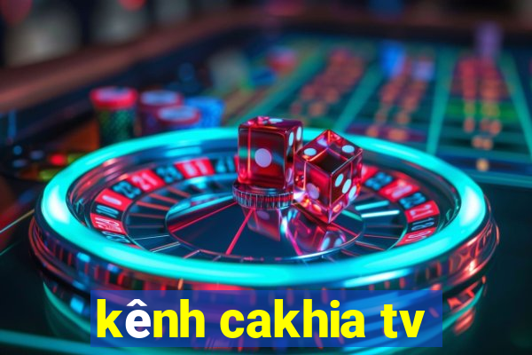 kênh cakhia tv