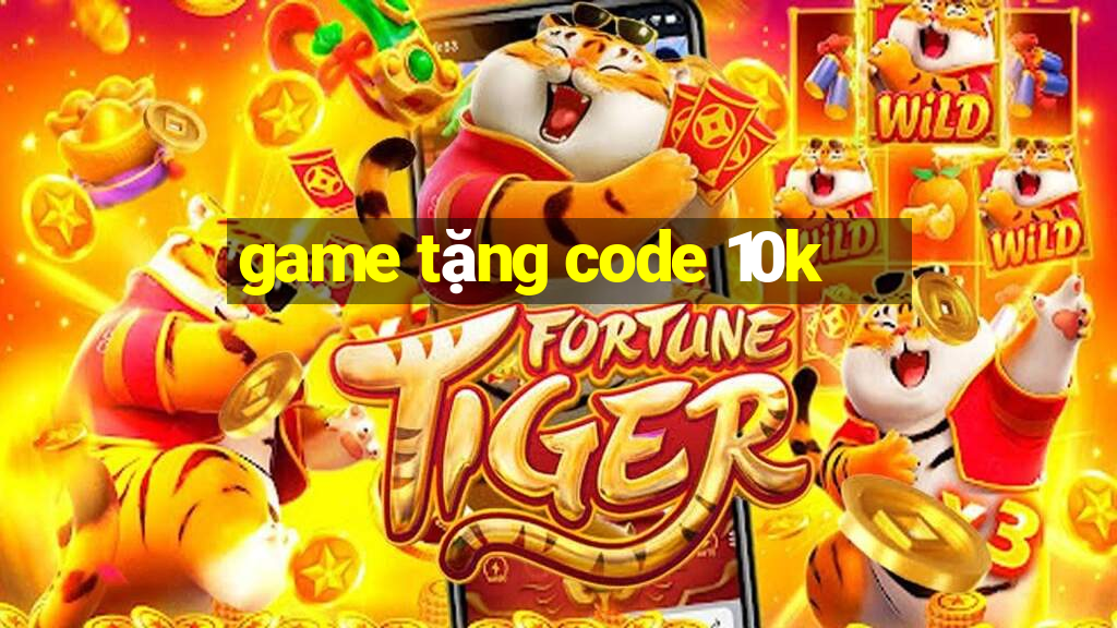 game tặng code 10k