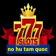 no hu tam quoc