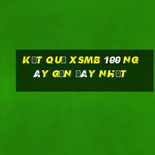 kết quả xsmb 100 ngày gần đây nhất