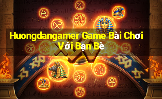 Huongdangamer Game Bài Chơi Với Bạn Bè