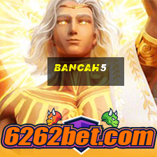 bancah5