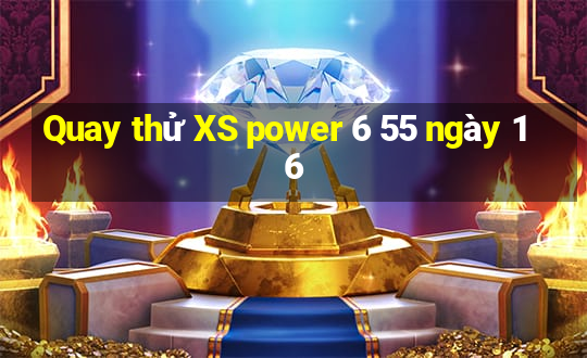 Quay thử XS power 6 55 ngày 16