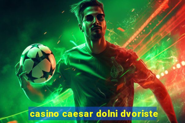 casino caesar dolni dvoriste