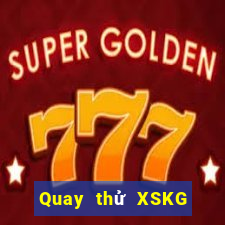 Quay thử XSKG thứ bảy