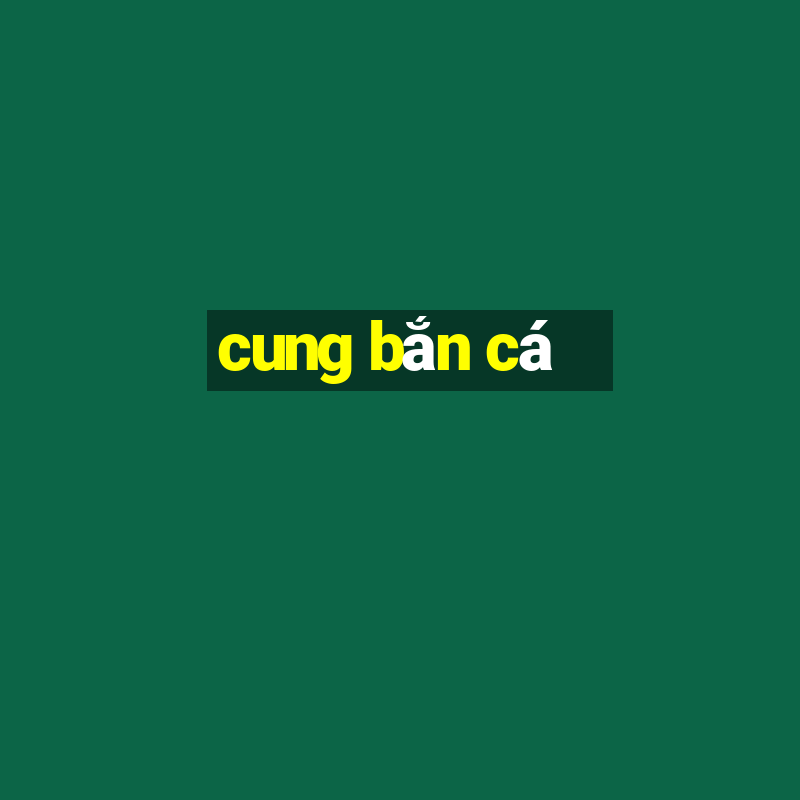 cung bắn cá