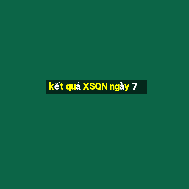 kết quả XSQN ngày 7